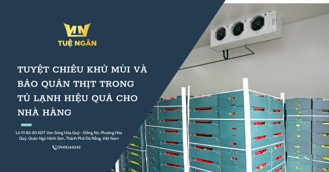 Tuyệt chiêu khử mùi và bảo quản thịt trong tủ lạnh hiệu quả cho nhà hàng