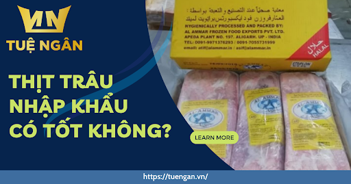 Thịt trâu nhập khẩu chất lượng có tốt không?